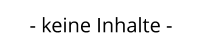 - keine Inhalte -